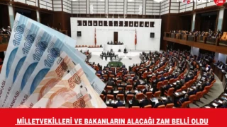 Milletvekilleri ve bakanların alacağı zam belli oldu