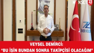Veysel Demirci: “Bu İşin Bundan Sonra Takipçisi Olacağım”