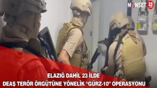 Elazığ Dahil 23 İlde DEAŞ Terör Örgütüne Yönelik “Gürz-10” Operasyonu