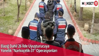 Elazığ Dahil 26 İlde Uyuşturucuya Yönelik “Narkoçelik-31” Operasyonları