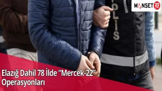 Elazığ Dahil 78 İlde “Mercek-22” Operasyonları