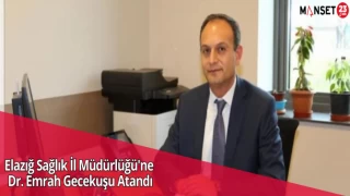 Elazığ Sağlık İl Müdürlüğü'ne Dr. Emrah Gecekuşu Atandı