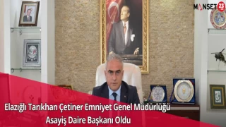Elazığlı Tarıkhan Çetiner Emniyet Genel Müdürlüğü Asayiş Daire Başkanı Oldu