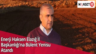 Enerji Haksen Elazığ İl Başkanlığı’na Bülent Yenisu Atandı