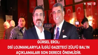 GÜRSEL EROL: "DSİ lojmanlarıyla ilgili gazeteci Zülfü Bal’ın açıklamaları son derece önemlidir."