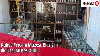 Kahve Fincanı Müzesi, Elazığ’ın İlk Özel Müzesi Oldu