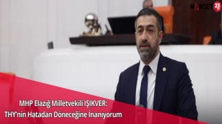 MHP Elazığ Milletvekili IŞIKVER: THY’nin Hatadan Döneceğine İnanıyorum