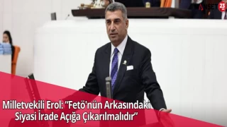 Milletvekili Erol: “Fetö'nün Arkasındaki Siyasi İrade Açığa Çıkarılmalıdır”