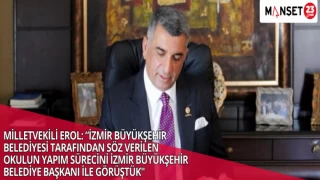 MİLLETVEKİLİ EROL: “İZMİR BÜYÜKŞEHİR BELEDİYESİ TARAFINDAN SÖZ VERİLEN OKULUN YAPIM SÜRECİNİ İZMİR BÜYÜKŞEHİR BELEDİYE BAŞKANI İLE GÖRÜŞTÜK"