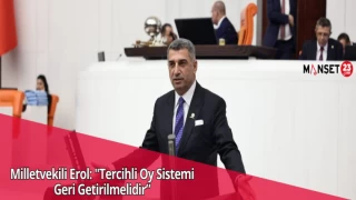 Milletvekili Erol: "Tercihli Oy Sistemi Geri Getirilmelidir”