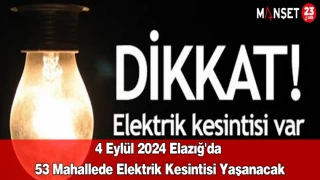 4 Eylül 2024 Elazığ'da 53 Mahallede Elektrik Kesintisi Yaşanacak