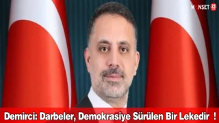 Demirci: Darbeler, Demokrasiye Sürülen Bir Lekedir !