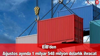 EİB’den ağustos ayında 1 milyar 548 milyon dolarlık ihracat