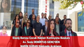 Elaziğ Barosu Çocuk Hakları Komisyonu Başkanı Av. Seda DEMİRTAŞ GENÇ’DEN NARİN GÜRAN Hakkında Açıklama