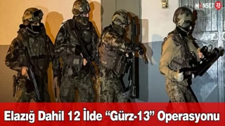 Elazığ Dahil 12 İlde “Gürz-13” Operasyonu