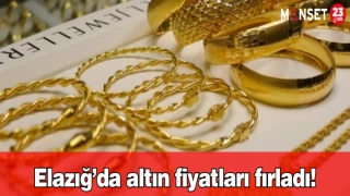Elazığ’da altın fiyatları fırladı!