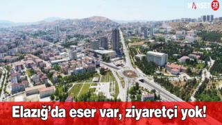 Elazığ’da Eser Var, Ziyaretçi Yok!