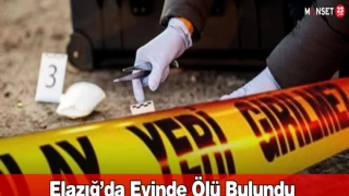 Elazığ’da Evinde Ölü Bulundu