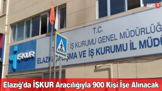 Elazığ’da İŞKUR aracılığıyla 900 kişi işe alınacak