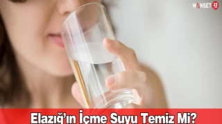 Elazığ’ın içme suyu temiz mi?