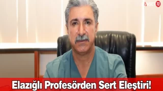 Elazığlı Profesörden Sert Eleştiri!