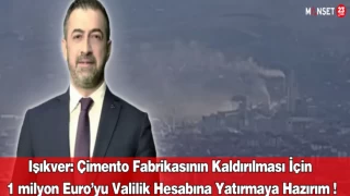 Işıkver: Çimento Fabrikasının Kaldırılması İçin 1 Milyon Euro’yu Valilik Hesabına Yatırmaya Hazırım