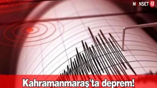 Kahramanmaraş'ta deprem!