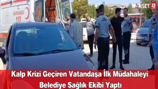 Kalp Krizi Geçiren Vatandaşa İlk Müdahaleyi Belediye Sağlık Ekibi Yaptı