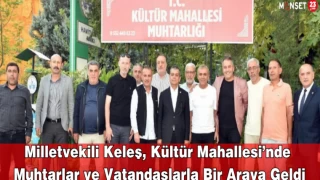 Milletvekili Keleş, Kültür Mahallesi’nde Muhtarlar ve Vatandaşlarla Bir Araya Geldi
