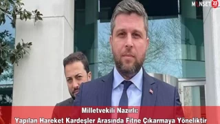 Milletvekili Nazırlı: Yapılan Hareket Kardeşler Arasında Fitne Çıkarmaya Yöneliktir