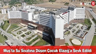 Muş'ta Su Sıvatına Düşen Çocuk Elazığ'a Sevk Edildi