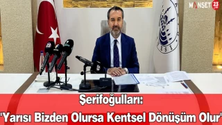 Şerifoğulları: 'Yarısı Bizden Olursa Kentsel Dönüşüm Olur'