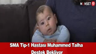 SMA Tip-1 Hastası Muhammed Talha Destek Bekliyor