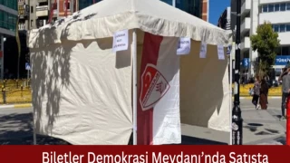 Biletler Demokrasi Meydanı’nda Satışta