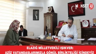 Elazığ Milletvekili Işıkver: Aziz vatandaşlarımızla gönül birlikteliği içindeyiz