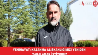 Yenihayat: Kazanma alışkanlığımızı yeniden yakalamak istiyoruz