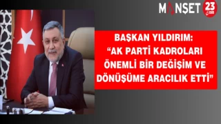 Başkan Yıldırım: “AK Parti kadroları önemli bir değişim ve dönüşüme aracılık etti”