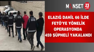 Elazığ Dahil 66 İlde FETÖ’ye Yönelik Operasyonda 459 Şüpheli Yakalandı