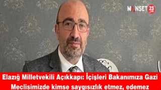 Elazığ Milletvekili Açıkkapı: İçişleri Bakanımıza Gazi Meclisimizde kimse saygısızlık etmez, edemez
