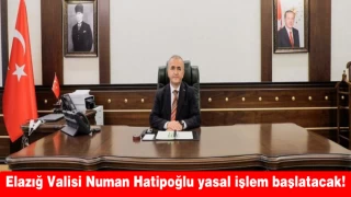 ELAZIĞ VALİSİ NUMAN HATİPOĞLU YASAL İŞLEM BAŞLATACAK!