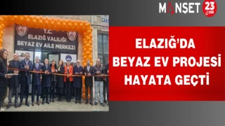 ELAZIĞ'DA BEYAZ EV PROJESİ HAYATA GEÇTİ