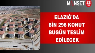 Elazığ’da Bin 296 konut bugün teslim edilecek
