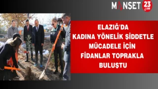 Elazığ'da Kadına Yönelik Şiddetle Mücadele İçin Fidanlar Toprakla Buluştu