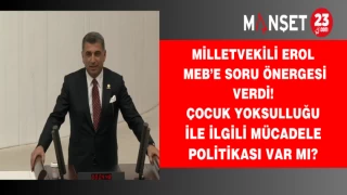 Milletvekili Erol MEB’e soru önergesi verdi! Çocuk yoksulluğu ile ilgili mücadele politikası var mı?