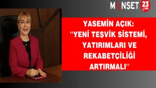 Açık: ''Yeni Teşvik Sistemi, Yatırımları Ve Rekabetçiliği Artırmalı''