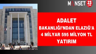 Adalet Bakanlığı’ndan Elazığ’a 4 Milyar 595 Milyon TL yatırım