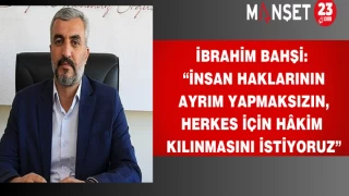 Bahşi: “İnsan Haklarının Ayrım Yapmaksızın, Herkes İçin Hâkim Kılınmasını İstiyoruz”