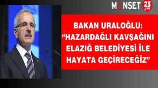 Bakan Uraloğlu: “Hazardağlı Kavşağını Elazığ Belediyesi İle Hayata Geçireceğiz”