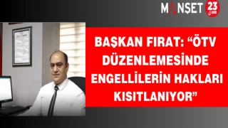 Başkan Fırat: “ÖTV Düzenlemesinde Engellilerin Hakları Kısıtlanıyor”