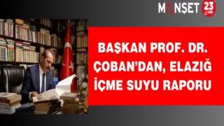 Başkan Prof. Dr. Çoban’dan, Elazığ İçme Suyu Raporu